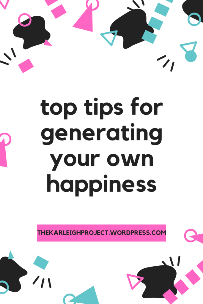 top tips for generating your own happiness